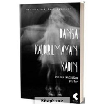 DANSA KALDIRILMAYAN KADIN - VOLKAN HACIOĞLU