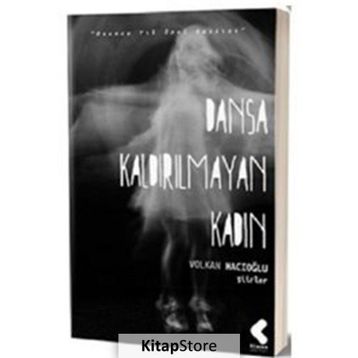 DANSA KALDIRILMAYAN KADIN - VOLKAN HACIOĞLU