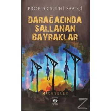 Darağacında Sallanan Bayraklar - Suphi Saatçi
