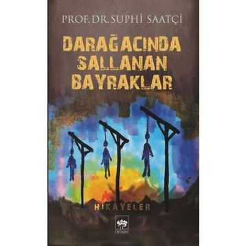 Darağacında Sallanan Bayraklar - Suphi Saatçi