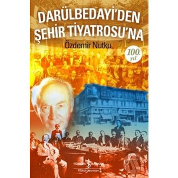 Darülbedayi’den Şehir Tiyatrosu’na 100. Yıl - Özdemir Nutku