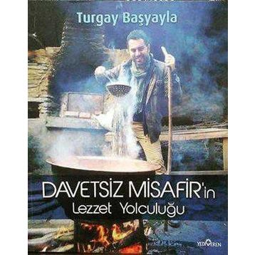 DAVETSIZ MISAFIR'IN LEZZET YOLCULUĞU - TURGAY BAŞYAYLA