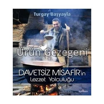 DAVETSIZ MISAFIR'IN LEZZET YOLCULUĞU - TURGAY BAŞYAYLA