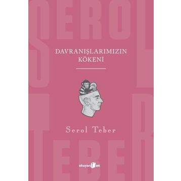 Davranışlarımızın Kökeni - Serol Teber