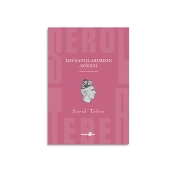 Davranışlarımızın Kökeni - Serol Teber