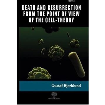 Death And Resurrection From The Point Of View Of The Cell-Theory Gustaf Bjorklund-Platanus Publishing