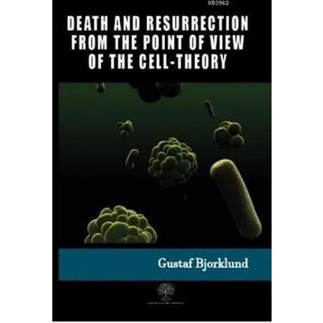 Death And Resurrection From The Point Of View Of The Cell-Theory Gustaf Bjorklund-Platanus Publishing