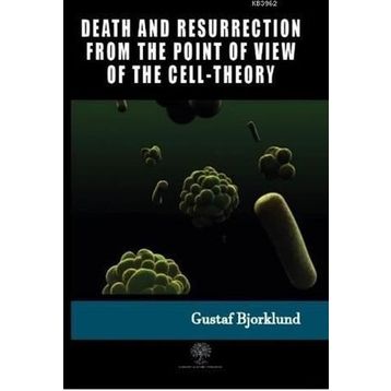 Death And Resurrection From The Point Of View Of The Cell-Theory Gustaf Bjorklund-Platanus Publishing