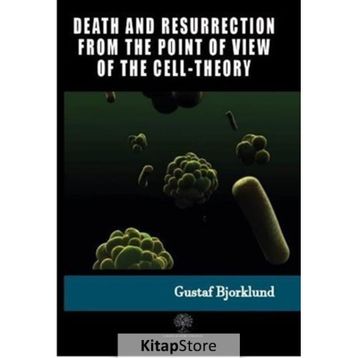Death And Resurrection From The Point Of View Of The Cell-Theory Gustaf Bjorklund-Platanus Publishing