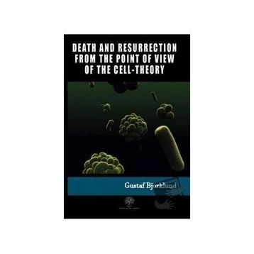 Death And Resurrection From The Point Of View Of The Cell-Theory Gustaf Bjorklund-Platanus Publishing