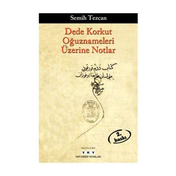 Dede Korkut Oğuznameleri Üzerine Notlar Semih Tezcan Yapı Kredi Yayınları