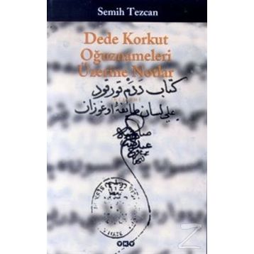 Dede Korkut Oğuznameleri Üzerine Notlar Semih Tezcan Yapı Kredi Yayınları