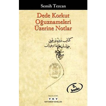 Dede Korkut Oğuznameleri Üzerine Notlar Semih Tezcan Yapı Kredi Yayınları