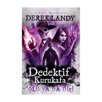 Dedektif Kurukafa Ölü Ya Da Diri - Derek Landy