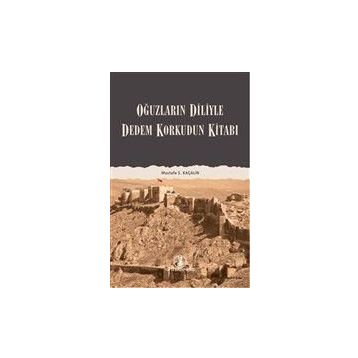 DEDEM KORKUDUN KİTABI OĞUZLARIN DILIYLE - MUSTAFA S. KAÇALİN