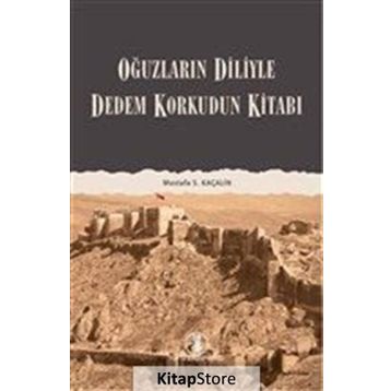 DEDEM KORKUDUN KİTABI OĞUZLARIN DILIYLE - MUSTAFA S. KAÇALİN
