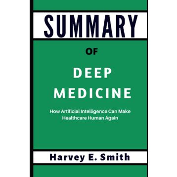 Deep Medicine: How Artificial Intelligence Can Make Healthcare Human Again