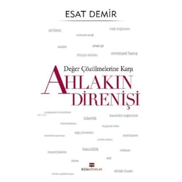Değer Çözülmelerine Karşı Ahlakın Direnişi - Esat Demir