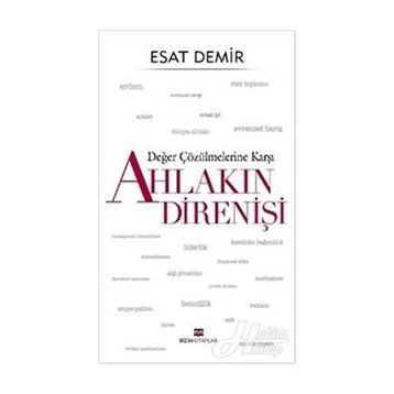 Değer Çözülmelerine Karşı Ahlakın Direnişi - Esat Demir