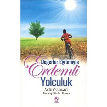 DEĞERLER EĞİTİMİYLE ERDEMLI YOLCULUK - AYŞE YARDIMCI