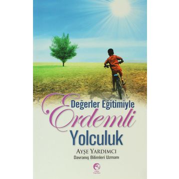 DEĞERLER EĞİTİMİYLE ERDEMLI YOLCULUK - AYŞE YARDIMCI