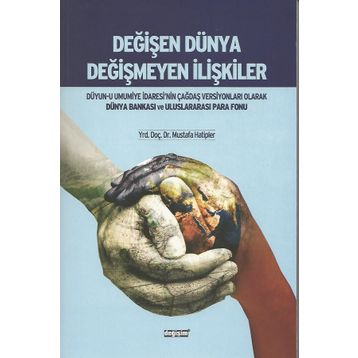 Değişen Dünya Değişmeyen İlişkiler - Mustafa Hatipler