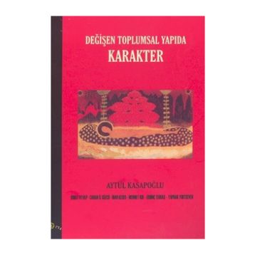 DEĞİŞEN TOPLUMSAL YAPIDA KARAKTER - AYTÜL KASAPOĞLU