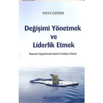 DEĞİŞİMİ YÖNETMEK VE LIDERLIK ETMEK YAŞAMA UYGULAMALI KİŞİSEL GELİŞİM KİTABI - YEKTA ÖZÖZER