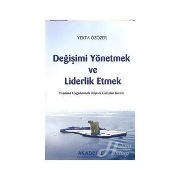 DEĞİŞİMİ YÖNETMEK VE LIDERLIK ETMEK YAŞAMA UYGULAMALI KİŞİSEL GELİŞİM KİTABI - YEKTA ÖZÖZER