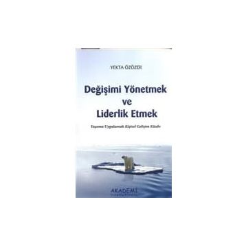 DEĞİŞİMİ YÖNETMEK VE LIDERLIK ETMEK YAŞAMA UYGULAMALI KİŞİSEL GELİŞİM KİTABI - YEKTA ÖZÖZER