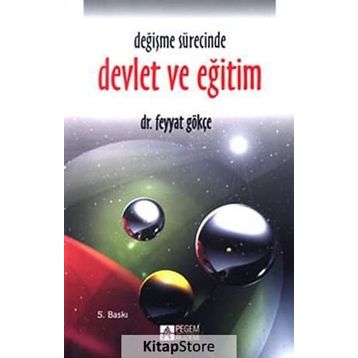 DEĞİŞME SÜRECİNDE DEVLET VE EĞİTİM - FEYYAT GÖKÇE