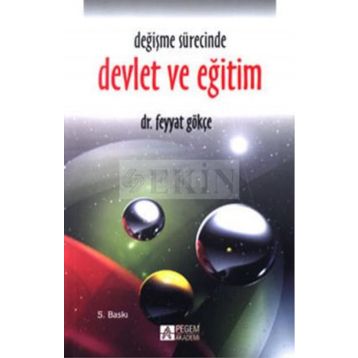 DEĞİŞME SÜRECİNDE DEVLET VE EĞİTİM - FEYYAT GÖKÇE