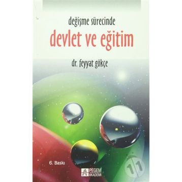 DEĞİŞME SÜRECİNDE DEVLET VE EĞİTİM - FEYYAT GÖKÇE