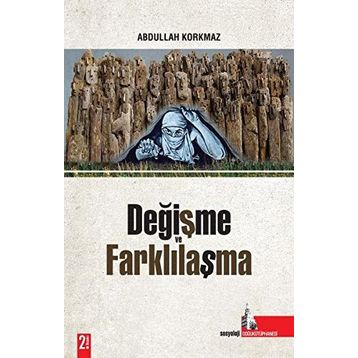 DEĞİŞME VE FARKLILAŞMA - ABDULLAH KORKMAZ