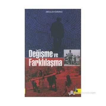 DEĞİŞME VE FARKLILAŞMA - ABDULLAH KORKMAZ