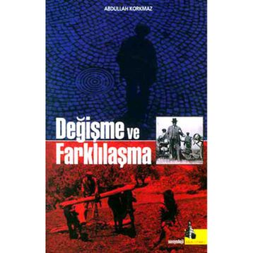 DEĞİŞME VE FARKLILAŞMA - ABDULLAH KORKMAZ