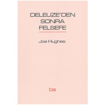 Deleuze’den Sonra Felsefe - Joe Hughes