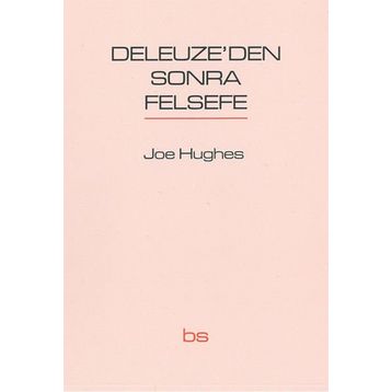 Deleuze’den Sonra Felsefe - Joe Hughes