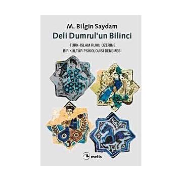 DELI DUMRULUN BILINCI TÜRK-İSLAM RUHU ÜZERİNE BIR KÜLTÜR PSIKOLOJISI DENEMESI - M. BILGIN SAYDAM