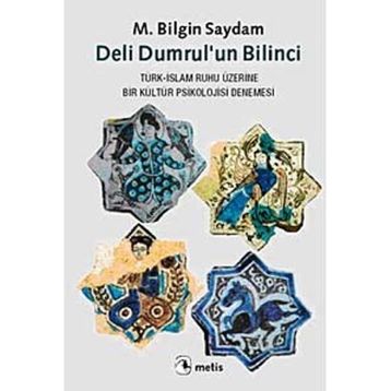 DELI DUMRULUN BILINCI TÜRK-İSLAM RUHU ÜZERİNE BIR KÜLTÜR PSIKOLOJISI DENEMESI - M. BILGIN SAYDAM