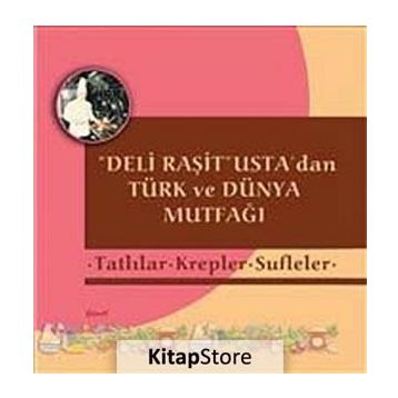 Deli Raşit Usta’dan Türk ve Dünya Mutfağı - Tatlılar - Krepler - Sufleler - Raşit Doğruer