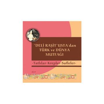 Deli Raşit Usta’dan Türk ve Dünya Mutfağı - Tatlılar - Krepler - Sufleler - Raşit Doğruer