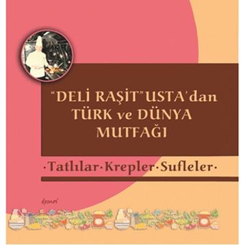Deli Raşit Usta’dan Türk ve Dünya Mutfağı - Tatlılar - Krepler - Sufleler - Raşit Doğruer