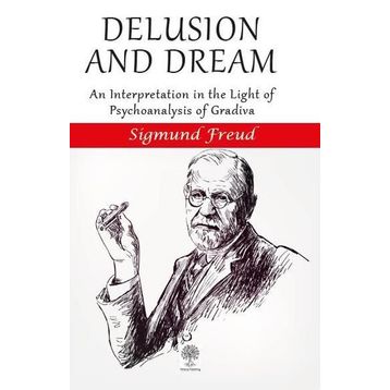Delusion and Dream - Sigmund Freud
