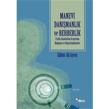 Dem Yayınları Manevi Danışmanlık ve Rehberlik; Farklı Alanlardan Araştırma Bulguları ve Değerlendirmeler