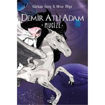 Demir Atlı Adam - 2 Mucize - Ciltli - Gürkan Genç - Mine Pöge