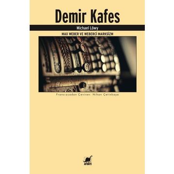 Demir Kafes-Max Weber ve Weberci Marksizm - Michael Löwy