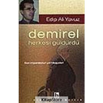 DEMIREL HERKESI GÜLDÜRDÜ - EDIP ALI YAVUZ