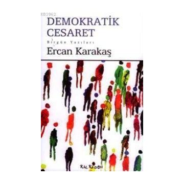DEMOKRATIK CESARET - ERCAN KARAKAŞ