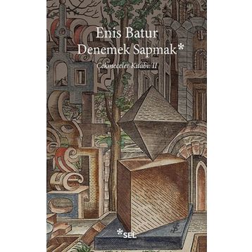 Denemek Sapmak - Enis Batur